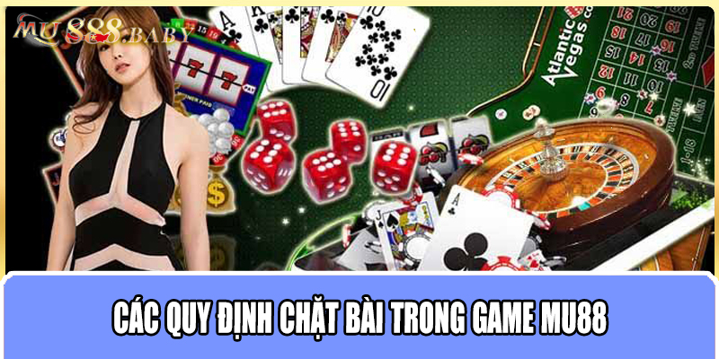 Các quy định chặt bài trong game MU88