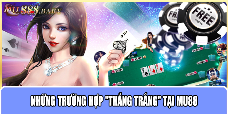 Những trường hợp "Thắng trắng" tại MU88