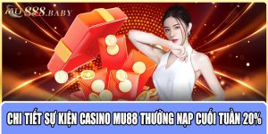 Chi tiết sự kiện Casino MU88 thưởng nạp cuối tuần 20%