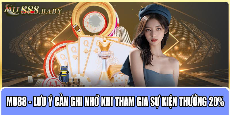 MU88 - Lưu ý cần ghi nhớ khi tham gia sự kiện thưởng 20%