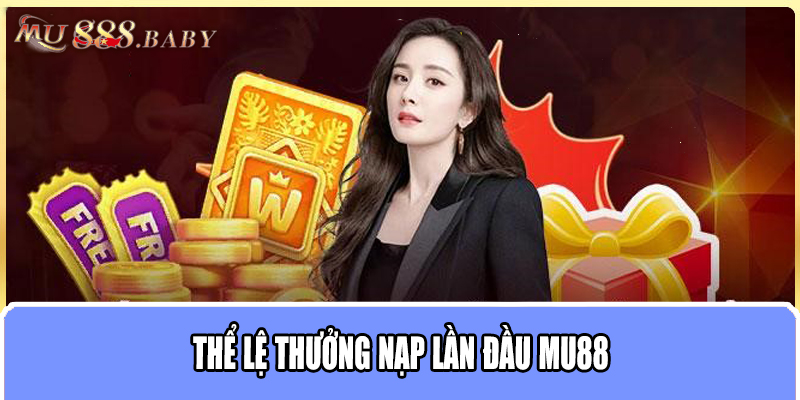 Thể lệ thưởng nạp lần đầu MU88