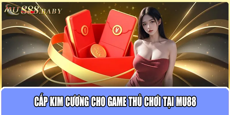 Cấp Kim Cương cho game thủ chơi tại MU88