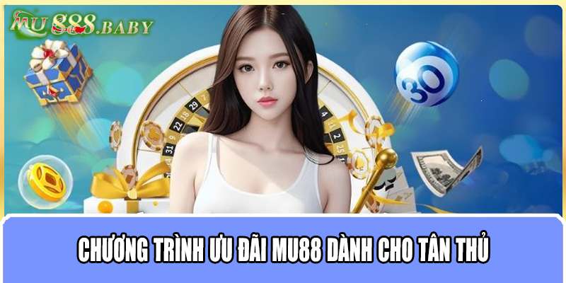 Chương trình ưu đãi MU88 dành cho tân thủ