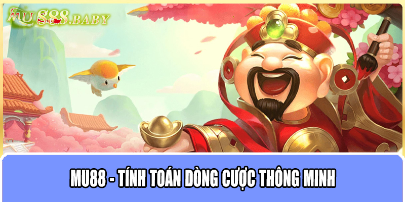 MU88 - Tính toán dòng cược thông minh