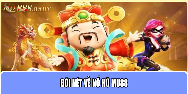 Đôi nét về nổ hũ MU88