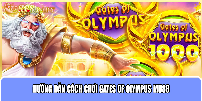 Hướng dẫn cách chơi Gates Of Olympus MU88