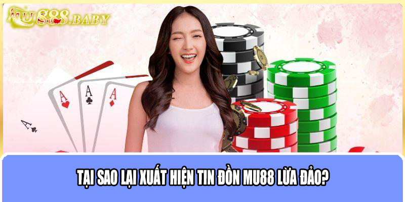 Tại sao lại xuất hiện tin đồn MU88 lừa đảo?