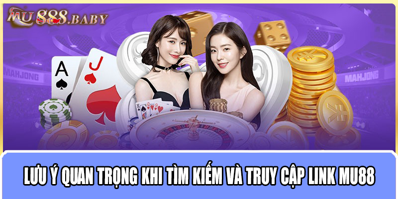 Lưu ý quan trọng khi tìm kiếm và truy cập link MU88