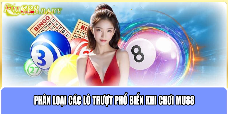 Phân loại các lô trượt phổ biến khi chơi MU88