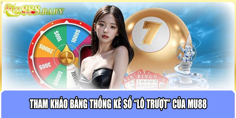 Tham khảo bảng thống kê số “lô trượt” của MU88