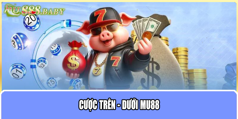 Cược trên - dưới MU88