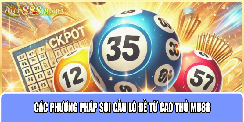 Các phương pháp soi cầu lô đề từ cao thủ MU88