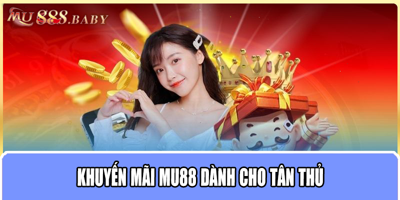 Khuyến mãi MU88 dành cho tân thủ