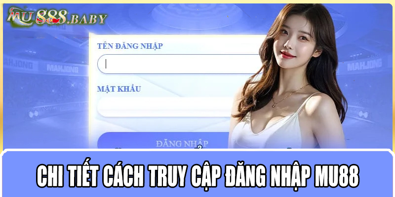 Chi tiết cách truy cập đăng nhập MU88