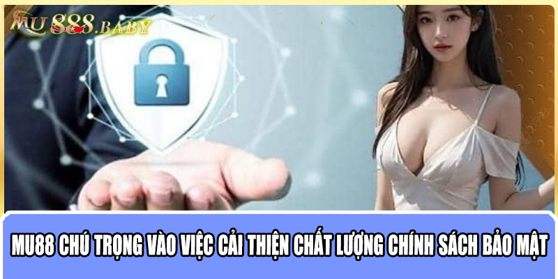 MU88 chú trọng vào việc cải thiện chất lượng chính sách bảo mật