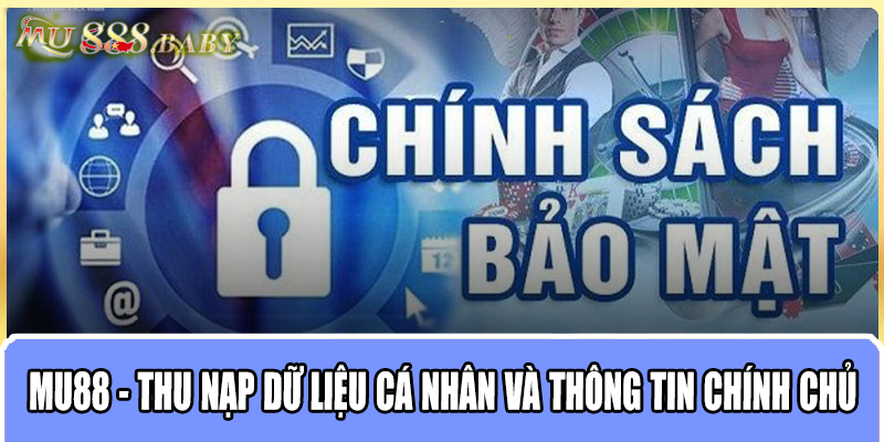 MU88 - Thu nạp dữ liệu cá nhân và thông tin chính chủ