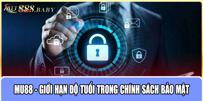 MU88 - Giới hạn độ tuổi trong chính sách bảo mật