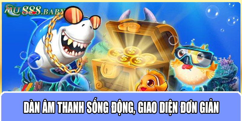 Dàn âm thanh sống động, giao diện đơn giản