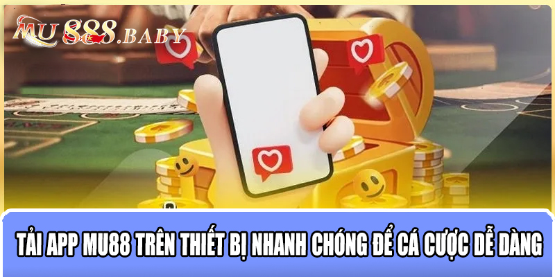 Tải app MU88 trên thiết bị nhanh chóng để cá cược dễ dàng