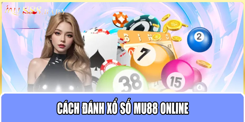 Cách đánh xổ số MU88 online