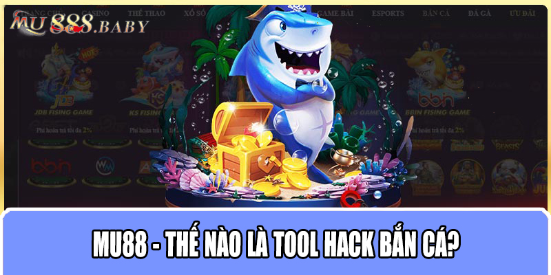 MU88 - Thế nào là tool hack bắn cá?