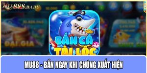 MU88 - Bắn ngay khi chúng xuất hiện