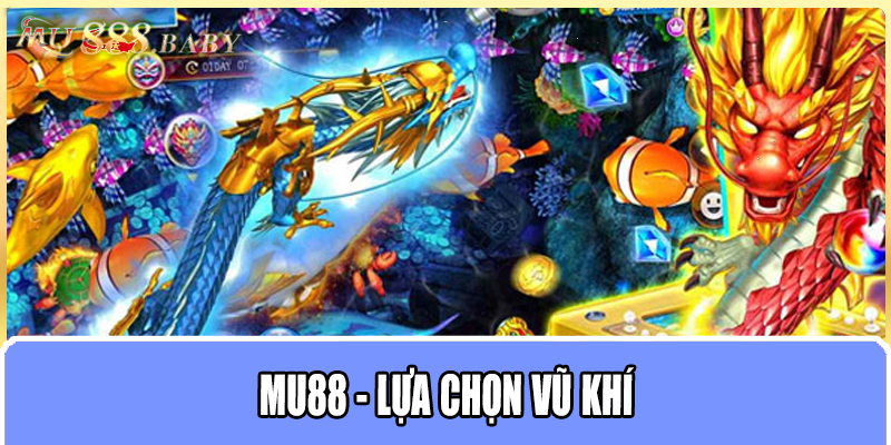 MU88 - Lựa chọn vũ khí